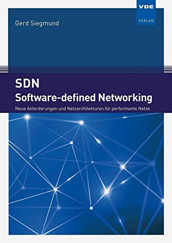 SDN - Software-defined Networking: Neue Anforderungen und Netzarchitekturen für performante Netze